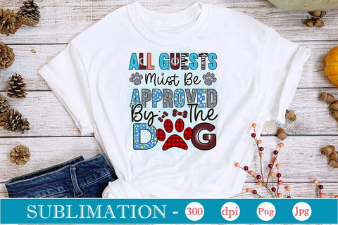 All Guests Must Be Approved By The Dog Sublimation,SVGs,Quotes and Sayings,Food & Drink,On Sale, Print & Cut Sublimation DesignPlante 503 