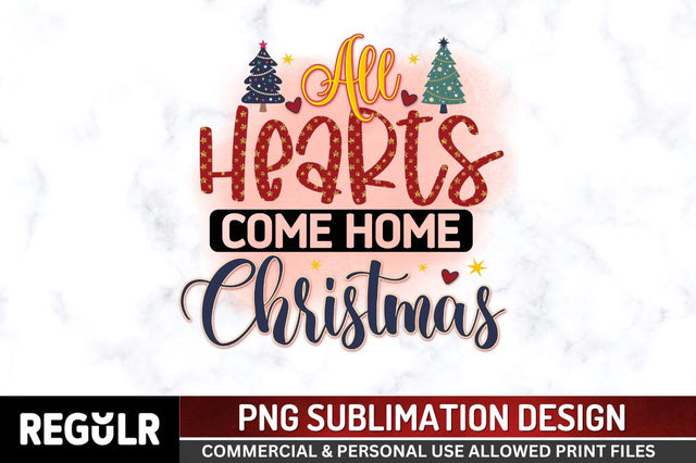All hearts come home christmas Sublimation PNG, Sublimation Christmas Design Sublimation Regulrcrative 
