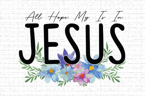All Hope My Is In Jesus Sublimation Creativeart88 
