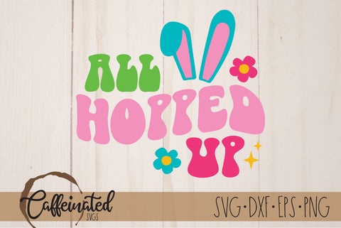 All Hopped Up svg, Easter SVG SVG Caffeinated SVGs 