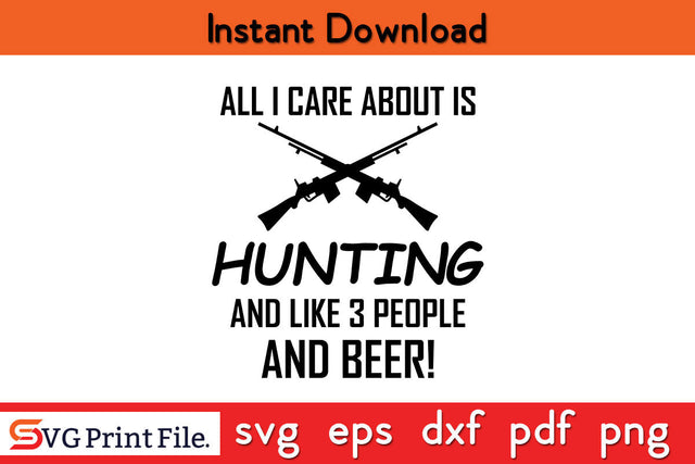 All I Care About Is Hunting SVG SVG SVG Print File 