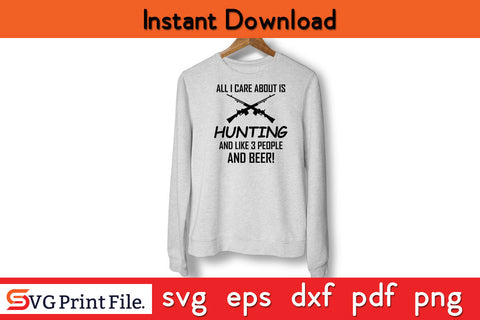 All I Care About Is Hunting SVG SVG SVG Print File 