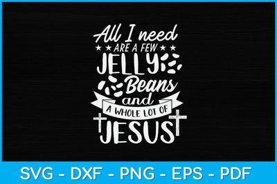 All I Need Are A Few Jelly Beans And A Whole Lot Of Jesus Svg Design SVG artprintfile 