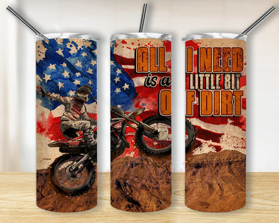 All I Need Is A Little Bit Of Dirt Design Png, Motocross 20oz Skinny Tumbler, American Flag Tumbler Wrap, Off Road Tumbler Design, Racer Gift, Instant Download Sublimation BouDesign 