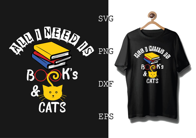 All I Need is Books and Cats Svg, Cat Lover Svg, Cat Quotes Svg, Png, Eps, Dxf Files SVG DesignTShirt 