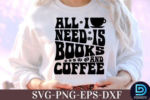 All I need is books and Coffee, , Coffee SVG Design SVG DESIGNISTIC 