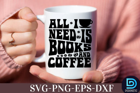 All I need is books and Coffee, , Coffee SVG Design SVG DESIGNISTIC 