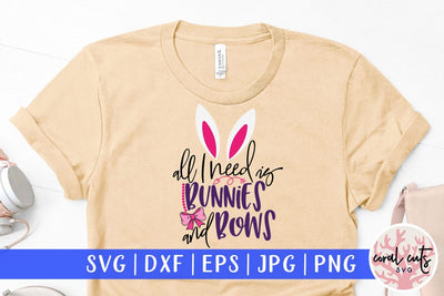 All I need is bunnies and bows – Easter SVG EPS DXF PNG Cutting Files SVG CoralCutsSVG 