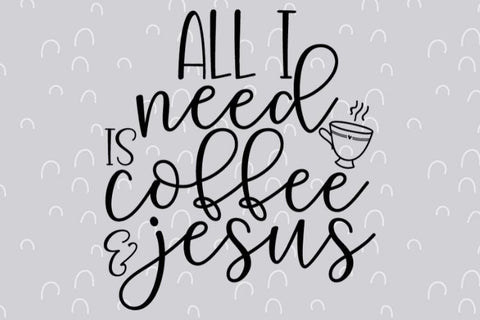 All I need is Coffee and Jesus SVG Good Morning Chaos 