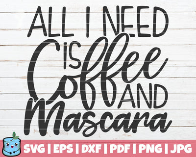 All I Need Is Coffee And Mascara SVG MintyMarshmallows 