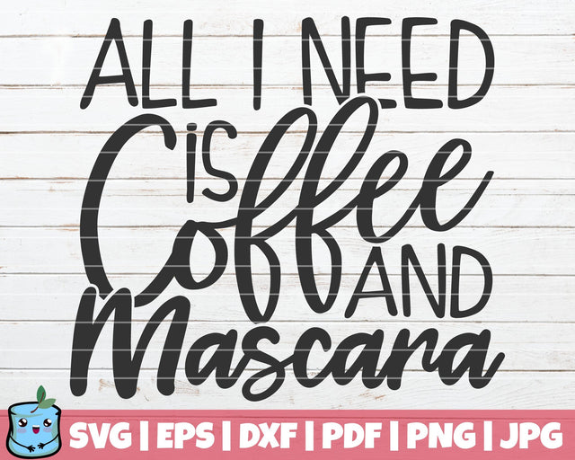 All I Need Is Coffee And Mascara SVG MintyMarshmallows 