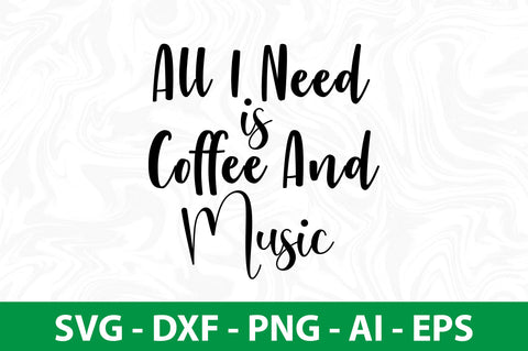 All I Need is Coffee and Music svg SVG nirmal108roy 