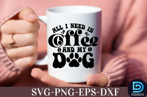 All I need is coffee and my dog, , Coffee SVG Design SVG DESIGNISTIC 