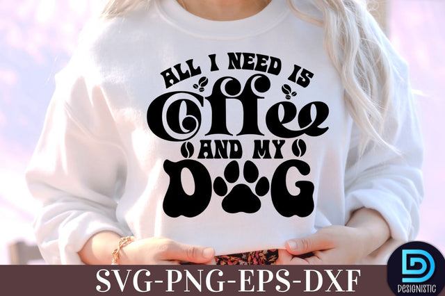 All I need is coffee and my dog, , Coffee SVG Design SVG DESIGNISTIC 