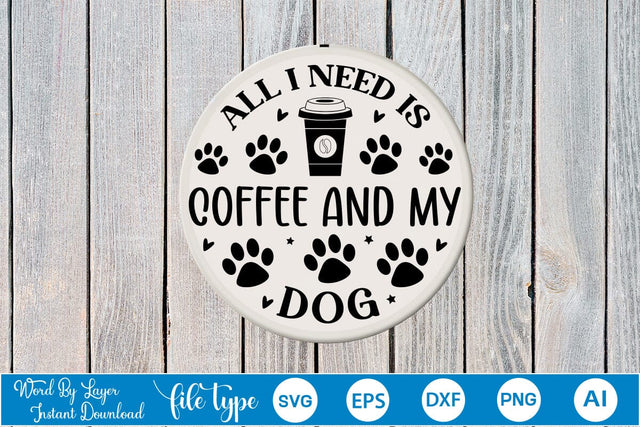 All I Need Is Coffee And My Dog Round Sign SVG SVGs,Quotes and Sayings,Food & Drink,On Sale, Print & Cut SVG DesignPlante 503 