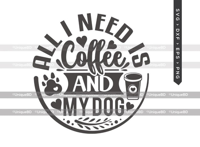 All I Need Is Coffee And My Dog SVG Cut File | Best Coffee Ever Svg | Coffee Svg | Dog Svg | Coffee Quote Svg | T-shirt Design SVG ETC Craft 