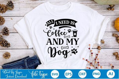 All I Need Is Coffee And My Dog SVG Cut File, Dog SVG Design SVGs,Quotes and Sayings,Food & Drink,On Sale, Print & Cut SVG DesignPlante 503 