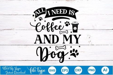 All I Need Is Coffee And My Dog SVG Cut File, Dog SVG Design SVGs,Quotes and Sayings,Food & Drink,On Sale, Print & Cut SVG DesignPlante 503 