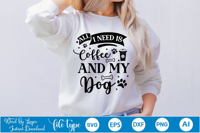 All I Need Is Coffee And My Dog SVG Cut File, Dog SVG Design SVGs,Quotes and Sayings,Food & Drink,On Sale, Print & Cut SVG DesignPlante 503 