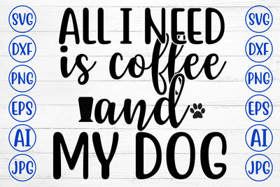 All I Need Is Coffee And My Dog SVG Design SVG Syaman 