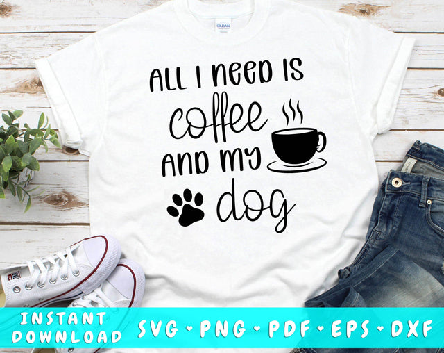 All I Need Is Coffee and My Dog SVG SVG HappyDesignStudio 