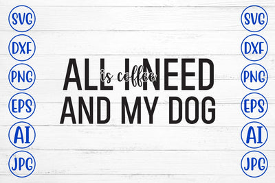 All I Need Is Coffee And My Dog SVG SVG Syaman 