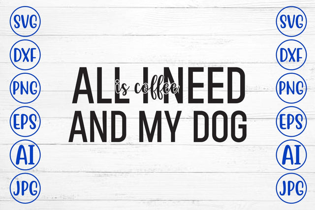 All I Need Is Coffee And My Dog SVG SVG Syaman 