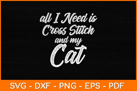 All I Need Is Cross Stitch And My Cat Mom & Cat Dad Svg Design SVG artprintfile 