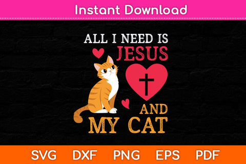All I Need Is Jesus And My Cat Kitten Kitty Cat Christian Svg Cutting File SVG Helal 