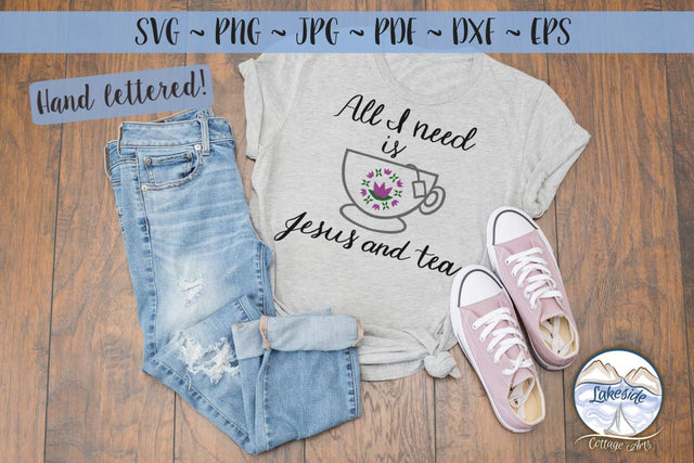 All I Need is Jesus and Tea SVG Lakeside Cottage Arts 