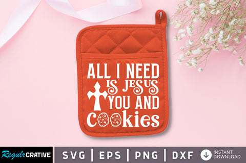 All i need is jesus you and cookies SVG SVG Regulrcrative 