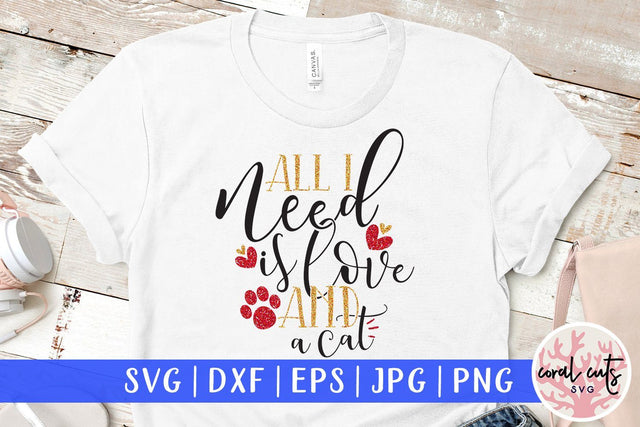 All I Need Is Love And A Cat - Love & Valentine SVG EPS DXF PNG SVG CoralCutsSVG 