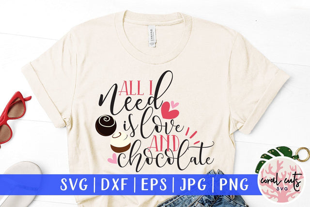 All I Need Is Love And Chocolate - Love & Valentine SVG EPS DXF PNG SVG CoralCutsSVG 