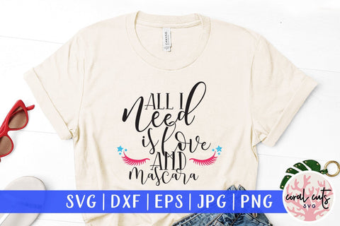 All I Need Is Love And Mascara - Love & Valentine SVG EPS DXF PNG SVG CoralCutsSVG 