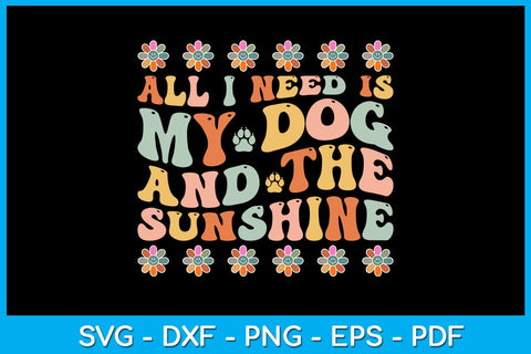 All I Need Is My Dog And The Sunshine Summer Vacation SVG PNG PDF Cut File SVG Creativedesigntee 