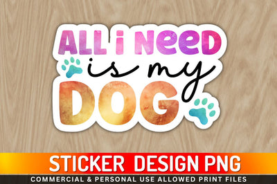 All i need is my dog Sublimation PNG Sublimation Regulrcrative 