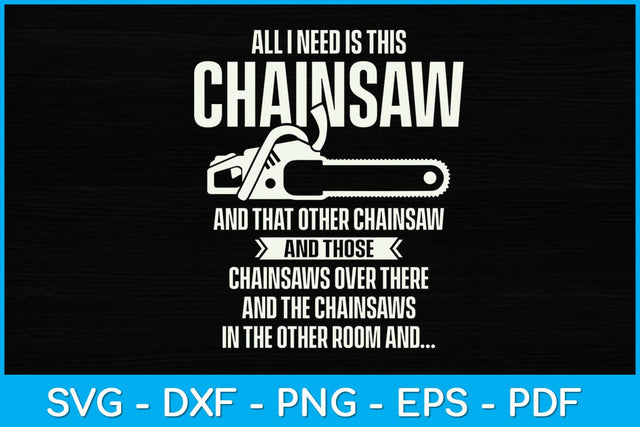 All I Need is This Chainsaw Arborist Svg Design SVG artprintfile 