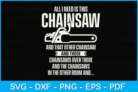 All I Need is This Chainsaw Arborist Svg Design SVG artprintfile 