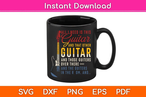 All I Need Is This Guitar And That Other Guitar Svg Cutting File SVG artprintfile 