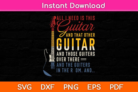 All I Need Is This Guitar And That Other Guitar Svg Cutting File SVG artprintfile 