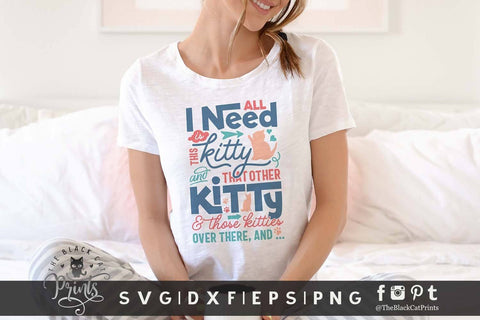 All I need is this kitty cut file SVG TheBlackCatPrints 