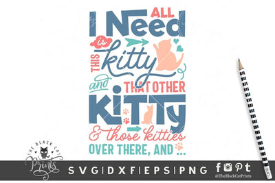 All I need is this kitty cut file SVG TheBlackCatPrints 