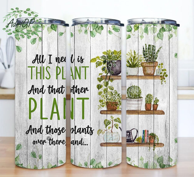 All I Need Is This Plant And That Other Plant 20oz Tumbler Design Png, Cute Cactus Tumbler, Plant Flower Floral Cactus Png, Plant Lover Succulent, Plant Lovers Gift Sublimation AdriOP 