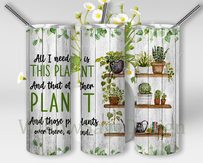 All I Need Is This Plant And That Other Plant Design Tumbler, Plant Lover 20oz Skinny Tumbler, Plans Wood Tumbler Wrap, Plant Life Tumbler Template, Digital Download Sublimation WillowSageDesign 