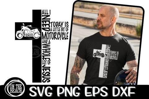 All I Need Is Today - Little Bit Of Motorcycle - Jesus Cross SVG PNG EPS DXF SVG On the Beach Boutique 