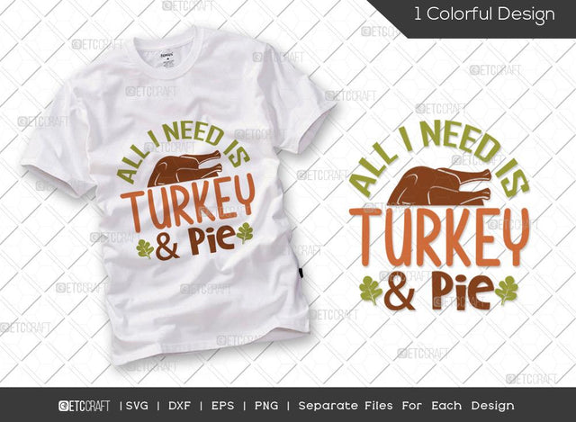 All I Need Is Turkey And Pie SVG Cut File | Give Thanks SVG | Autumn Leaves Svg | Thanksgiving Svg | Grateful Svg | Thankful Svg | Autumn Svg | Thanksgiving Quote SVG ETC Craft 