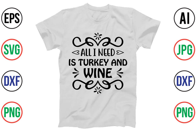 ALL I NEED is TURKEY and WINE svg SVG orpitasn 
