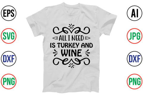 ALL I NEED is TURKEY and WINE svg SVG orpitasn 