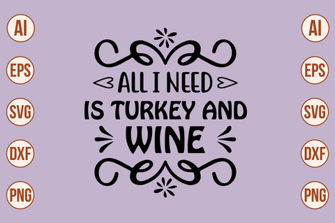 ALL I NEED is TURKEY and WINE svg SVG orpitasn 