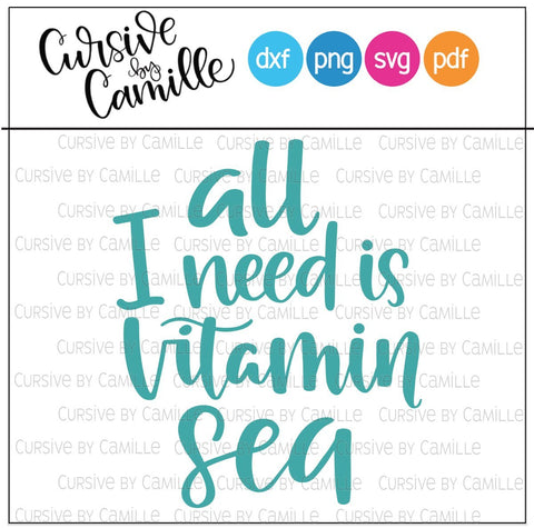 All I Need is Vitamin Sea Cut File SVG Cursive by Camille 